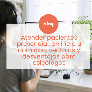 Atender pacientes presencial, online o a domicilio: ventajas y desventajas