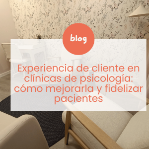 La experiencia de cliente en clínicas de psicología: el factor que marca la diferencia